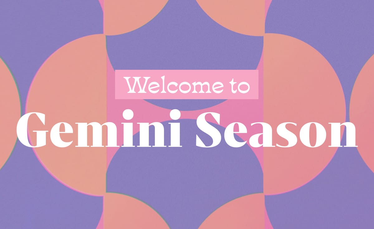 Welcome to 👯 Gemini Season 👯