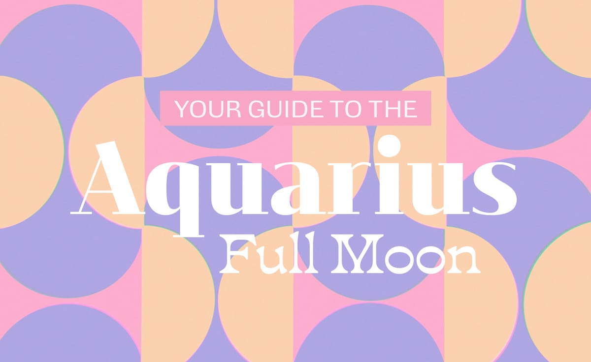 Your Guide to the 🌝 Aquarius Full Moon ♒