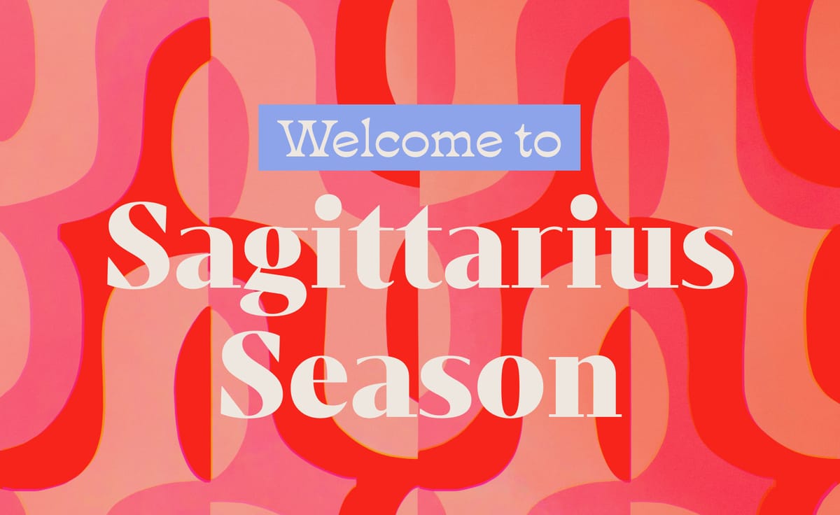 Welcome to 🗺️ Sagittarius Season 🗺️