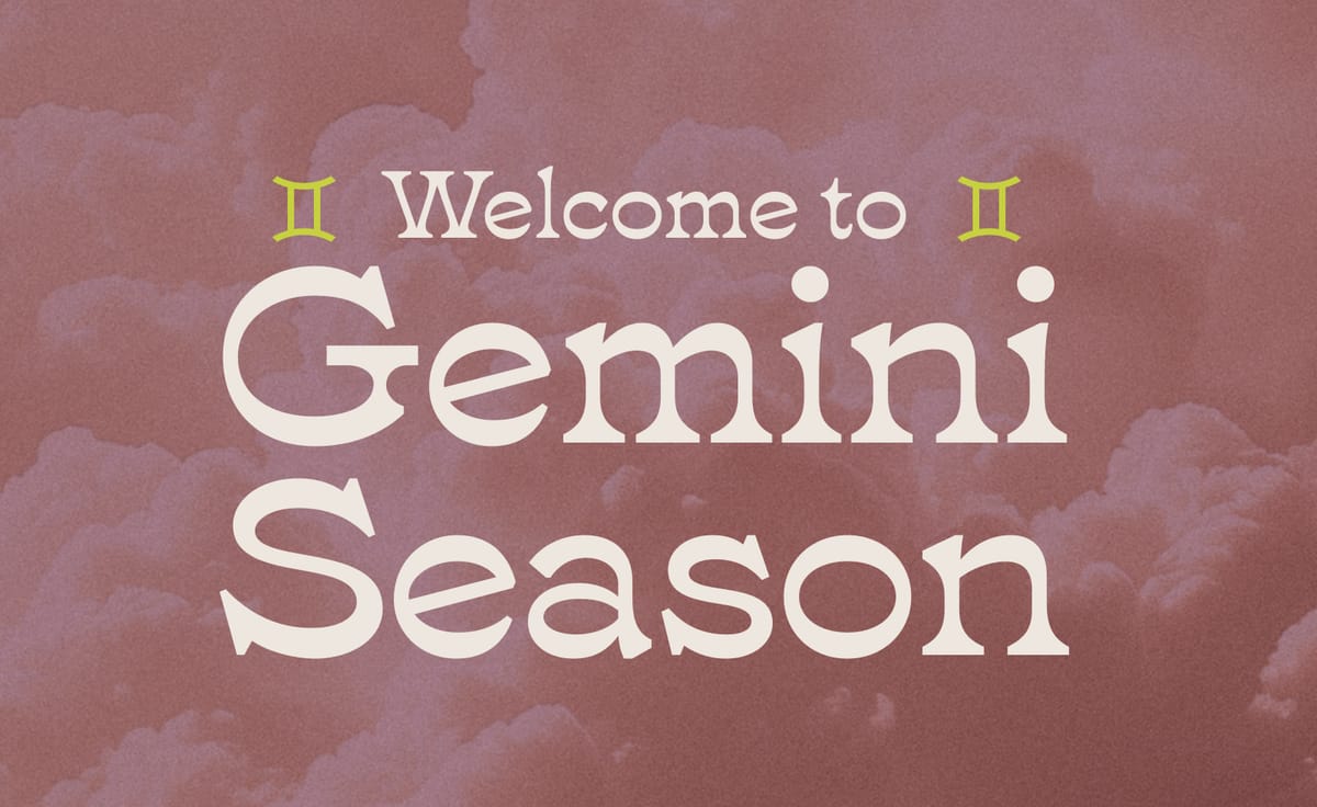 Welcome to 🌬️ Gemini Season 🌬️