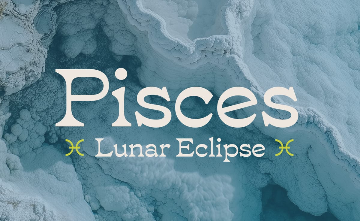 Your Guide to the 🌕 Lunar Eclipse in Pisces ♓