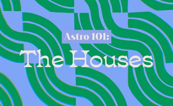 Astro 101: The Houses